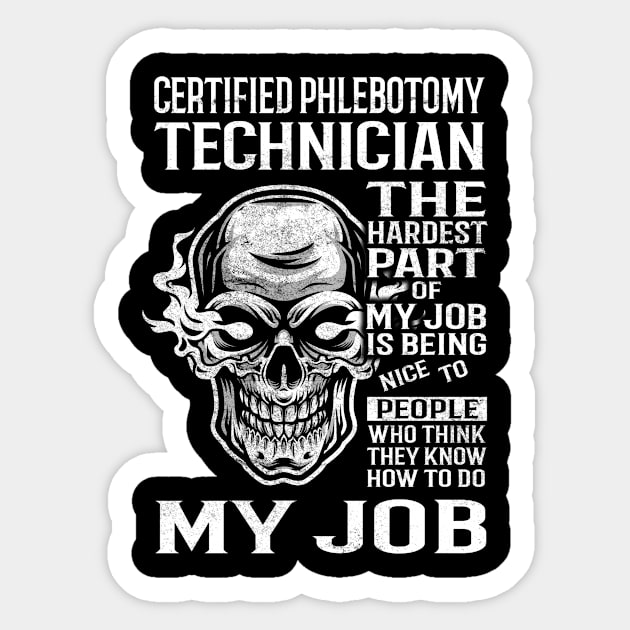 Certified Phlebotomy Technician T Shirt - The Hardest Part Gift Item Tee Sticker by candicekeely6155